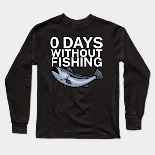 0 days without fishing Long Sleeve T-Shirt